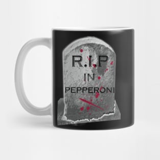 RIP IN PEPPERONI Mug